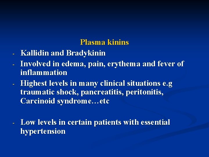 - - Plasma kinins Kallidin and Bradykinin Involved in edema, pain, erythema and fever