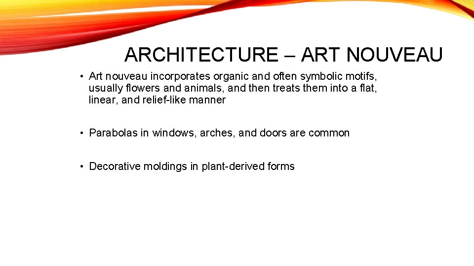 ARCHITECTURE – ART NOUVEAU • Art nouveau incorporates organic and often symbolic motifs, usually
