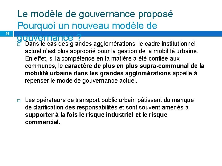 14 Le modèle de gouvernance proposé Pourquoi un nouveau modèle de gouvernance ? Dans