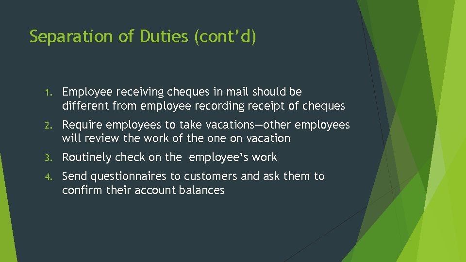 Separation of Duties (cont’d) 1. Employee receiving cheques in mail should be different from