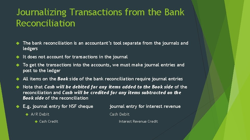 Journalizing Transactions from the Bank Reconciliation The bank reconciliation is an accountant’s tool separate