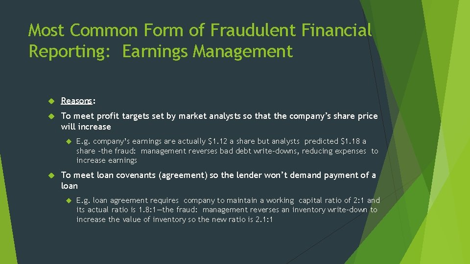 Most Common Form of Fraudulent Financial Reporting: Earnings Management Reasons: To meet profit targets