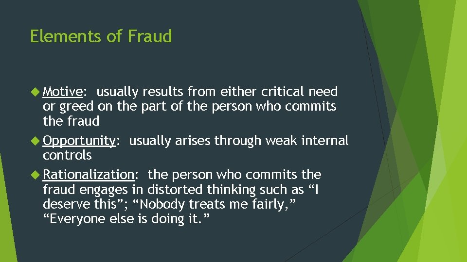 Elements of Fraud Motive: usually results from either critical need or greed on the