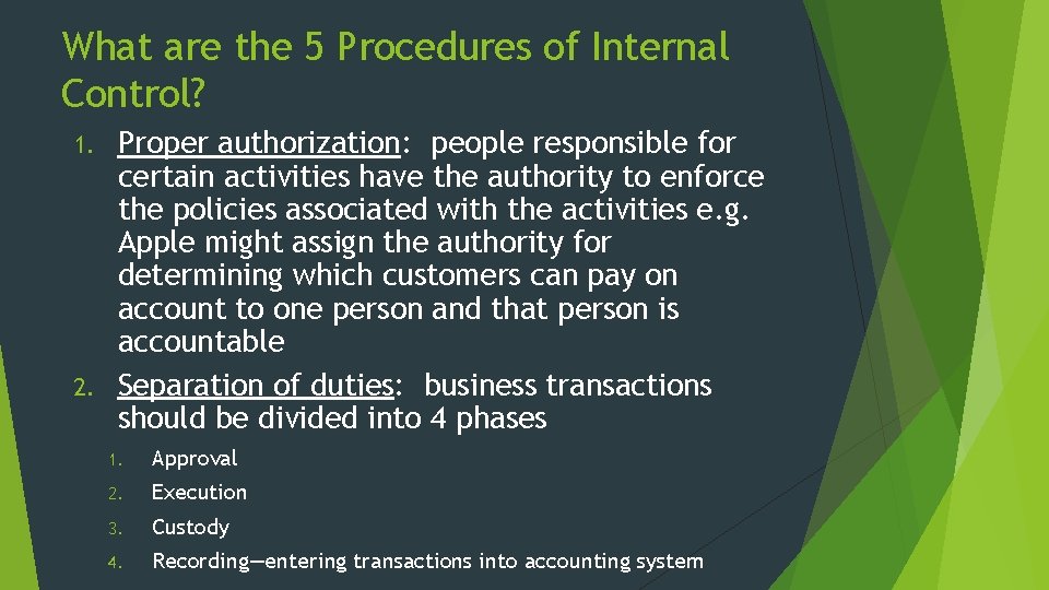 What are the 5 Procedures of Internal Control? Proper authorization: people responsible for certain