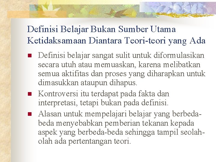 Definisi Belajar Bukan Sumber Utama Ketidaksamaan Diantara Teori-teori yang Ada n n n Definisi