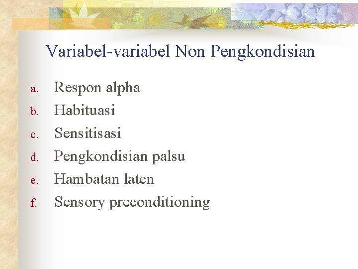 Variabel-variabel Non Pengkondisian a. b. c. d. e. f. Respon alpha Habituasi Sensitisasi Pengkondisian