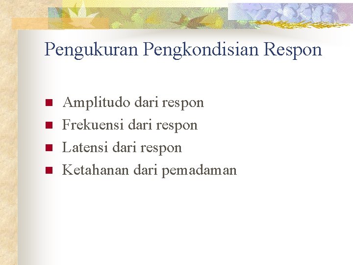 Pengukuran Pengkondisian Respon n n Amplitudo dari respon Frekuensi dari respon Latensi dari respon