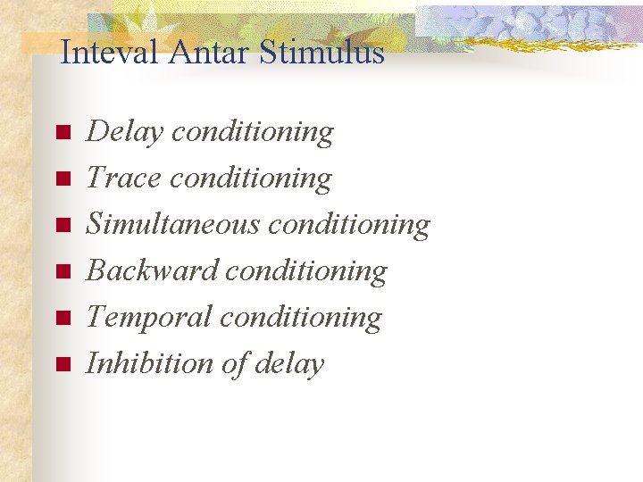 Inteval Antar Stimulus n n n Delay conditioning Trace conditioning Simultaneous conditioning Backward conditioning