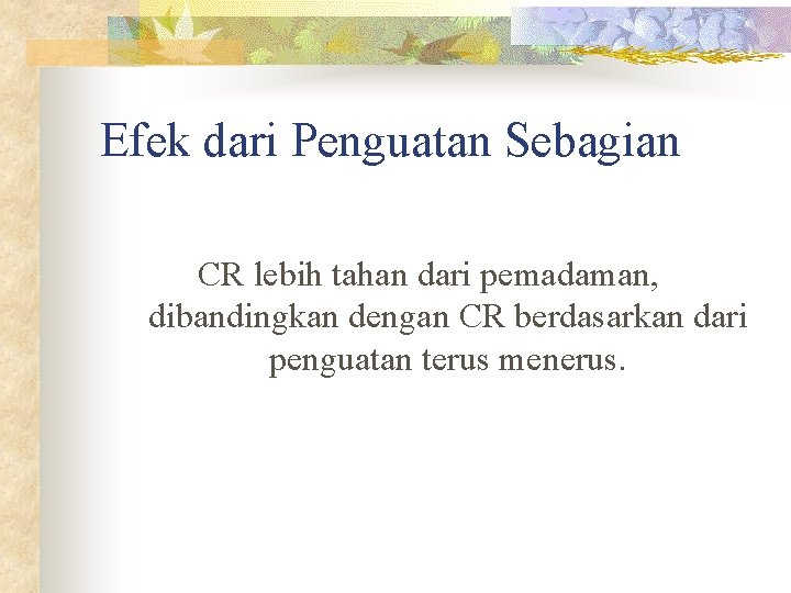 Efek dari Penguatan Sebagian CR lebih tahan dari pemadaman, dibandingkan dengan CR berdasarkan dari