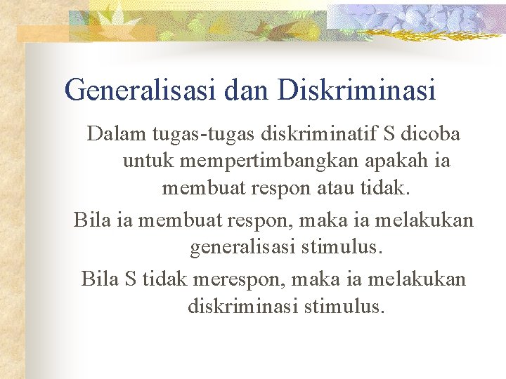 Generalisasi dan Diskriminasi Dalam tugas-tugas diskriminatif S dicoba untuk mempertimbangkan apakah ia membuat respon