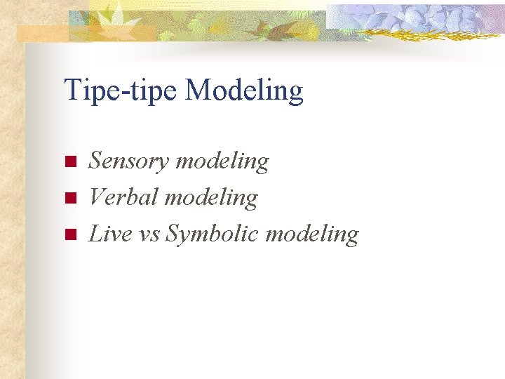 Tipe-tipe Modeling n n n Sensory modeling Verbal modeling Live vs Symbolic modeling 