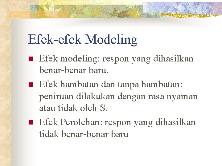 Efek-efek Modeling n n n Efek modeling: respon yang dihasilkan benar-benar baru. Efek hambatan