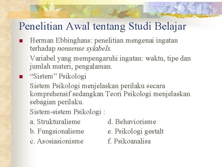 Penelitian Awal tentang Studi Belajar n n Herman Ebbinghaus: penelitian mengenai ingatan terhadap nonsense