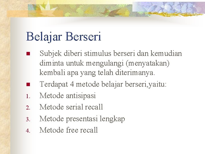 Belajar Berseri n n 1. 2. 3. 4. Subjek diberi stimulus berseri dan kemudian