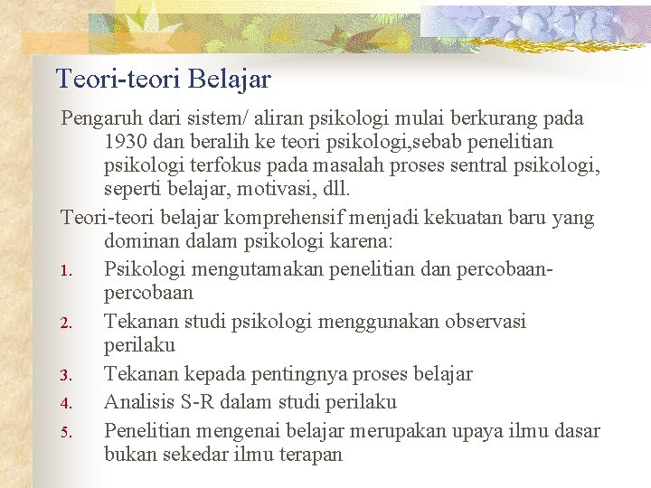 Teori-teori Belajar Pengaruh dari sistem/ aliran psikologi mulai berkurang pada 1930 dan beralih ke