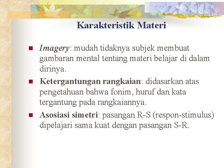 Karakteristik Materi n n n Imagery: mudah tidaknya subjek membuat gambaran mental tentang materi