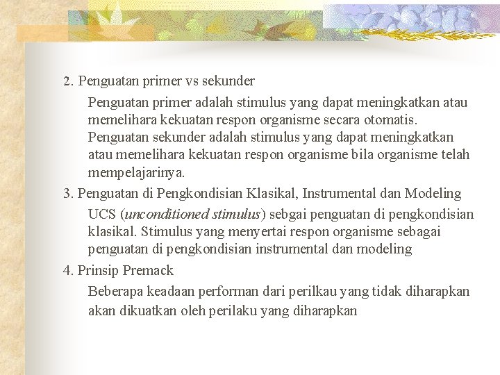 2. Penguatan primer vs sekunder Penguatan primer adalah stimulus yang dapat meningkatkan atau memelihara