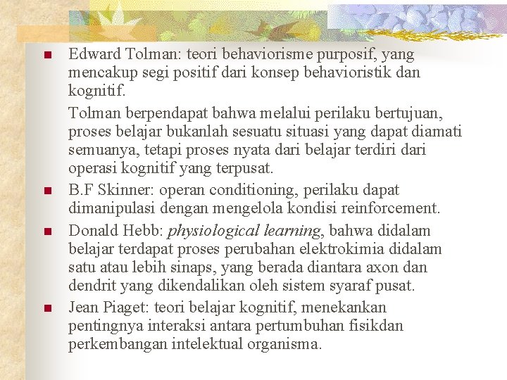 n n Edward Tolman: teori behaviorisme purposif, yang mencakup segi positif dari konsep behavioristik