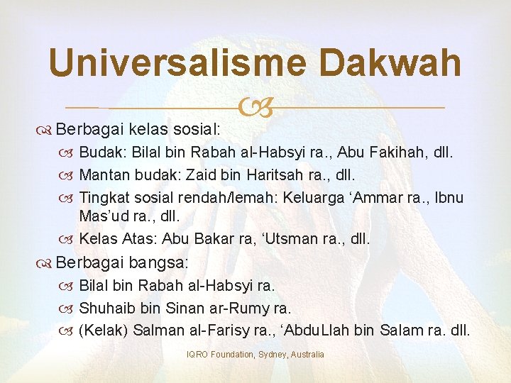 Universalisme Dakwah Berbagai kelas sosial: Budak: Bilal bin Rabah al-Habsyi ra. , Abu Fakihah,