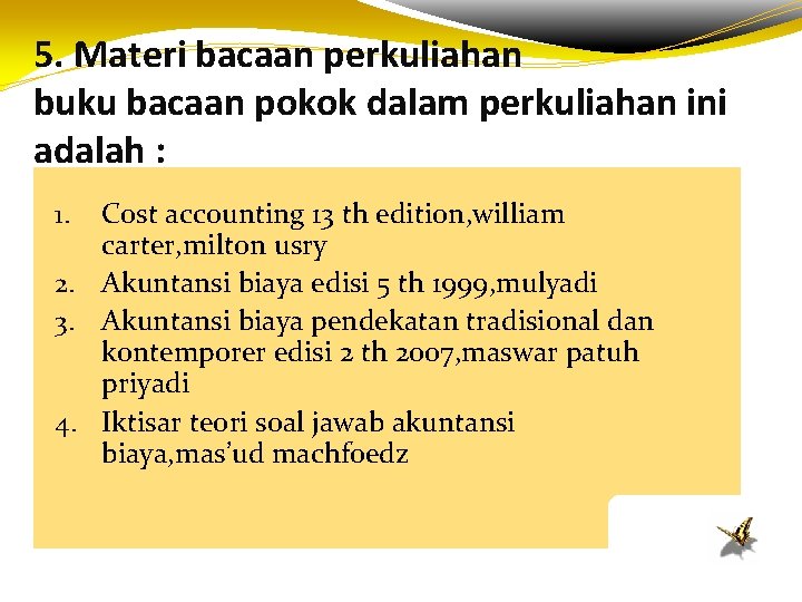 5. Materi bacaan perkuliahan buku bacaan pokok dalam perkuliahan ini adalah : Cost accounting