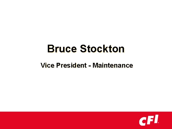 Bruce Stockton Vice President - Maintenance 