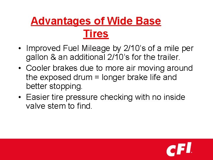 Advantages of Wide Base Tires • Improved Fuel Mileage by 2/10’s of a mile