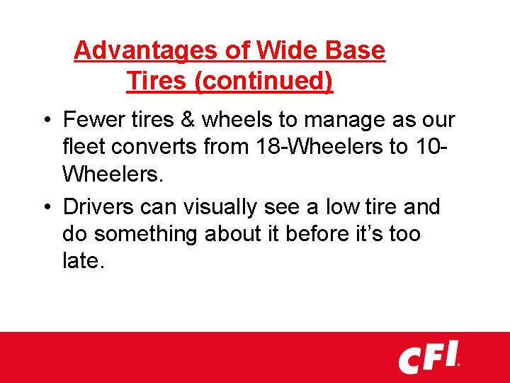 Advantages of Wide Base Tires (continued) • Fewer tires & wheels to manage as