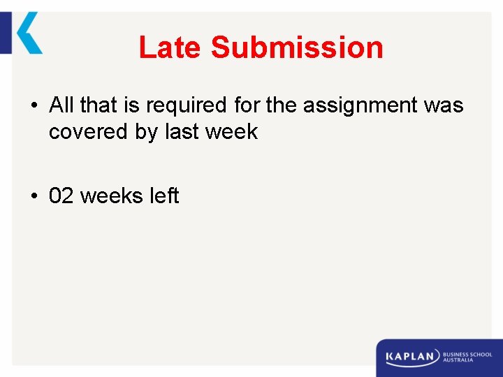 Late Submission • All that is required for the assignment was covered by last