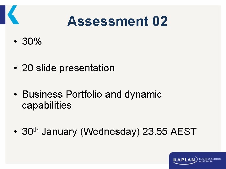 Assessment 02 • 30% • 20 slide presentation • Business Portfolio and dynamic capabilities