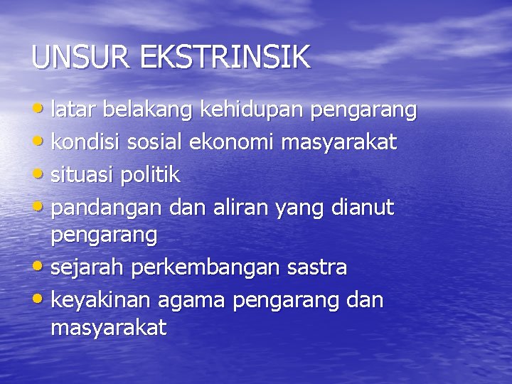 UNSUR EKSTRINSIK • latar belakang kehidupan pengarang • kondisi sosial ekonomi masyarakat • situasi