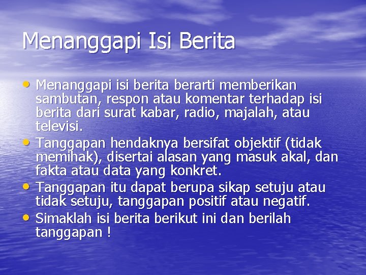 Menanggapi Isi Berita • Menanggapi isi berita berarti memberikan • • • sambutan, respon Menanggapi Isi Berita • Menanggapi isi berita berarti memberikan • • • sambutan, respon