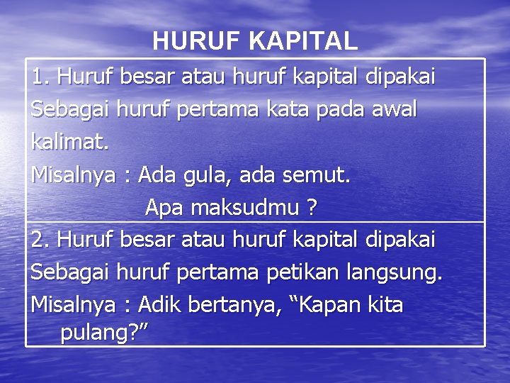 HURUF KAPITAL 1. Huruf besar atau huruf kapital dipakai Sebagai huruf pertama kata pada HURUF KAPITAL 1. Huruf besar atau huruf kapital dipakai Sebagai huruf pertama kata pada