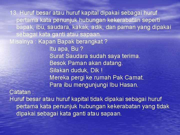 13. Huruf besar atau huruf kapital dipakai sebagai huruf pertama kata penunjuk hubungan kekerabatan 13. Huruf besar atau huruf kapital dipakai sebagai huruf pertama kata penunjuk hubungan kekerabatan