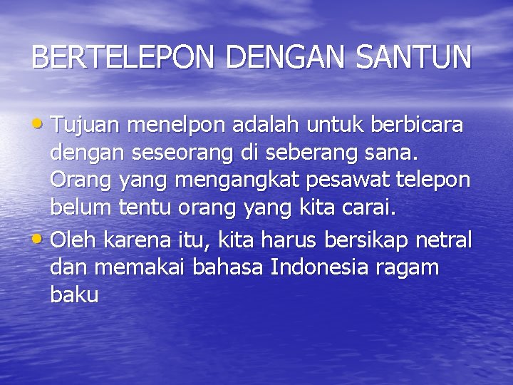 BERTELEPON DENGAN SANTUN • Tujuan menelpon adalah untuk berbicara dengan seseorang di seberang sana. BERTELEPON DENGAN SANTUN • Tujuan menelpon adalah untuk berbicara dengan seseorang di seberang sana.