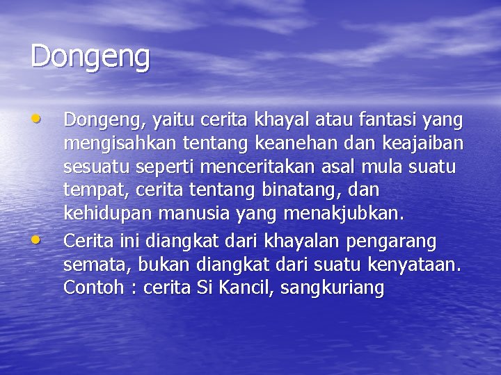 Dongeng • Dongeng, yaitu cerita khayal atau fantasi yang • mengisahkan tentang keanehan dan