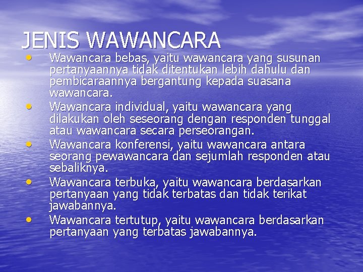 JENIS WAWANCARA • • • Wawancara bebas, yaitu wawancara yang susunan pertanyaannya tidak ditentukan