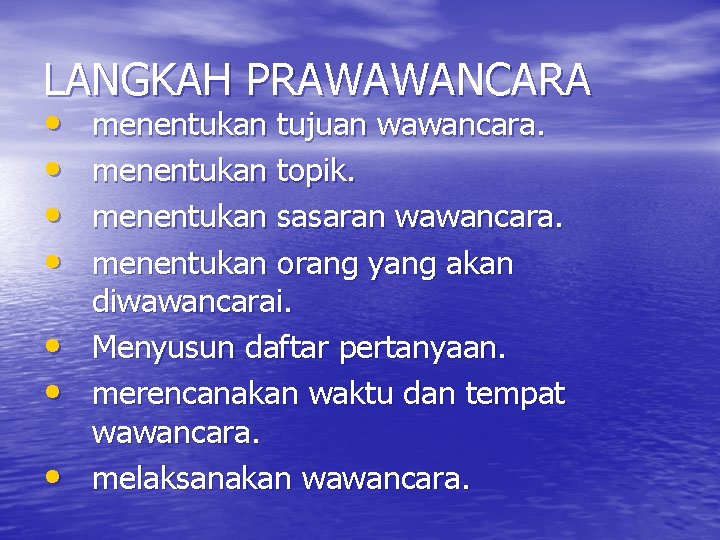 LANGKAH PRAWAWANCARA • • menentukan tujuan wawancara. menentukan topik. menentukan sasaran wawancara. menentukan orang LANGKAH PRAWAWANCARA • • menentukan tujuan wawancara. menentukan topik. menentukan sasaran wawancara. menentukan orang
