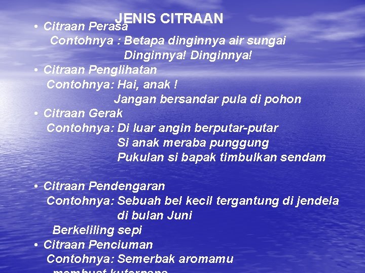 JENIS CITRAAN • Citraan Perasa Contohnya : Betapa dinginnya air sungai Dinginnya! • Citraan JENIS CITRAAN • Citraan Perasa Contohnya : Betapa dinginnya air sungai Dinginnya! • Citraan