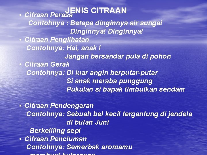 JENIS CITRAAN • Citraan Perasa Contohnya : Betapa dinginnya air sungai Dinginnya! • Citraan