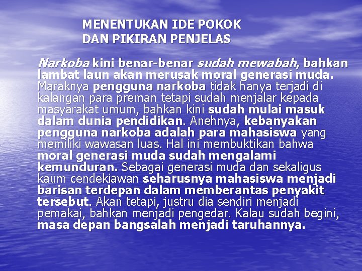 MENENTUKAN IDE POKOK DAN PIKIRAN PENJELAS Narkoba kini benar-benar sudah mewabah, bahkan lambat laun MENENTUKAN IDE POKOK DAN PIKIRAN PENJELAS Narkoba kini benar-benar sudah mewabah, bahkan lambat laun