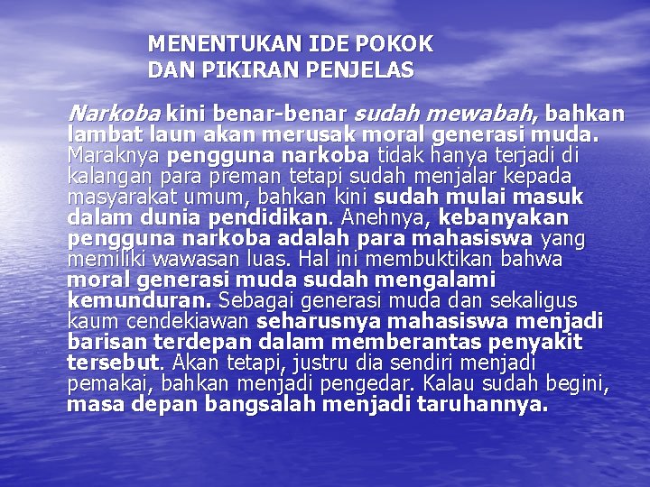 MENENTUKAN IDE POKOK DAN PIKIRAN PENJELAS Narkoba kini benar-benar sudah mewabah, bahkan lambat laun