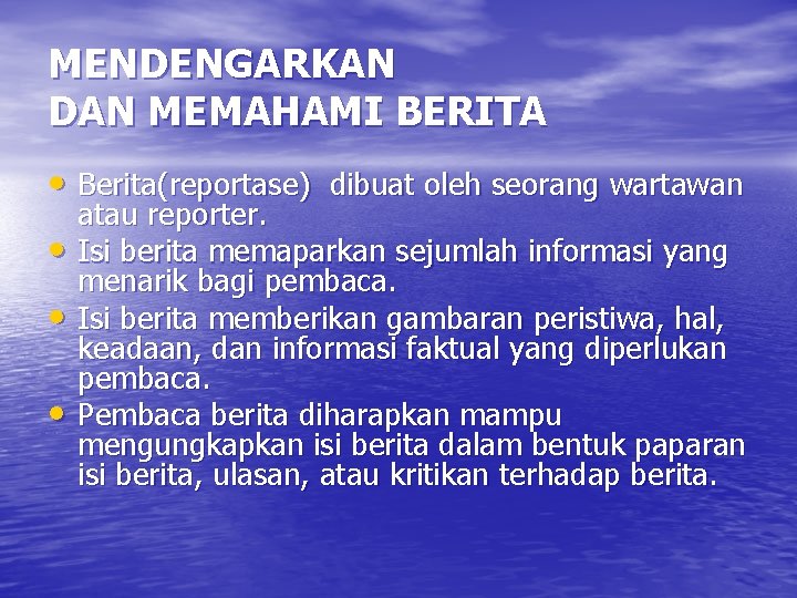 MENDENGARKAN DAN MEMAHAMI BERITA • Berita(reportase) dibuat oleh seorang wartawan • • • atau