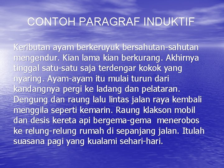 CONTOH PARAGRAF INDUKTIF Keributan ayam berkeruyuk bersahutan-sahutan mengendur. Kian lama kian berkurang. Akhirnya tinggal CONTOH PARAGRAF INDUKTIF Keributan ayam berkeruyuk bersahutan-sahutan mengendur. Kian lama kian berkurang. Akhirnya tinggal