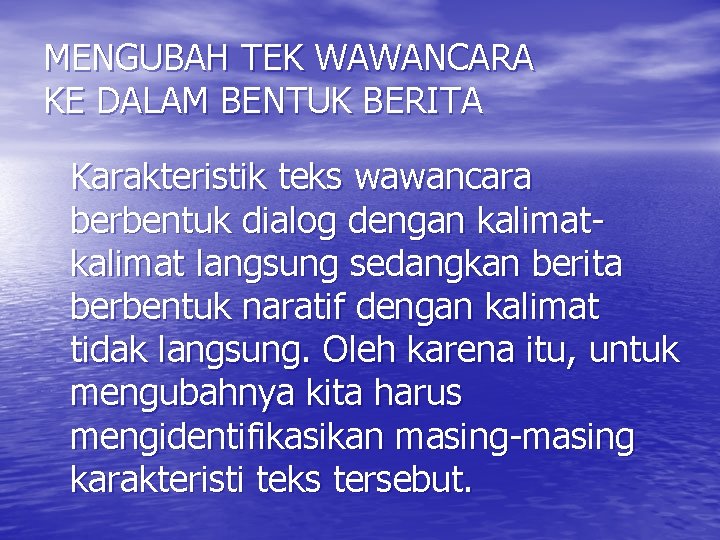 MENGUBAH TEK WAWANCARA KE DALAM BENTUK BERITA Karakteristik teks wawancara berbentuk dialog dengan kalimat MENGUBAH TEK WAWANCARA KE DALAM BENTUK BERITA Karakteristik teks wawancara berbentuk dialog dengan kalimat