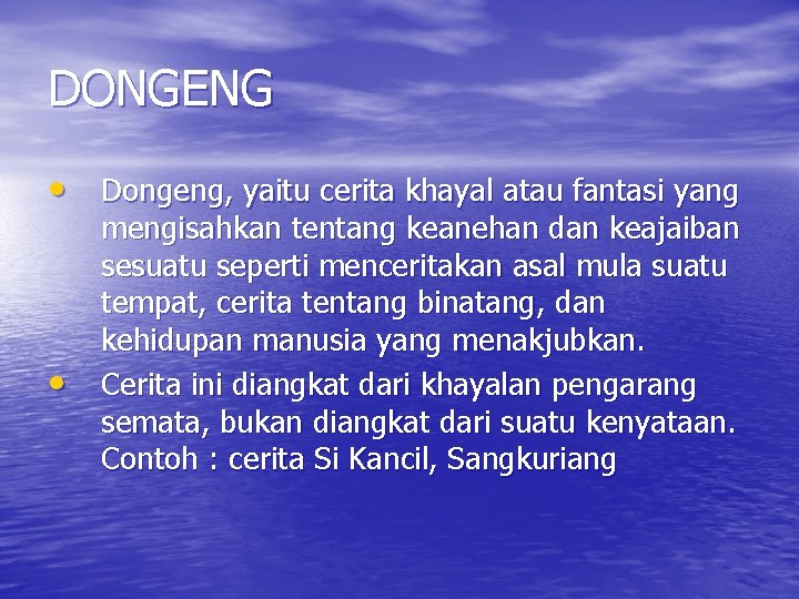 DONGENG • Dongeng, yaitu cerita khayal atau fantasi yang • mengisahkan tentang keanehan dan