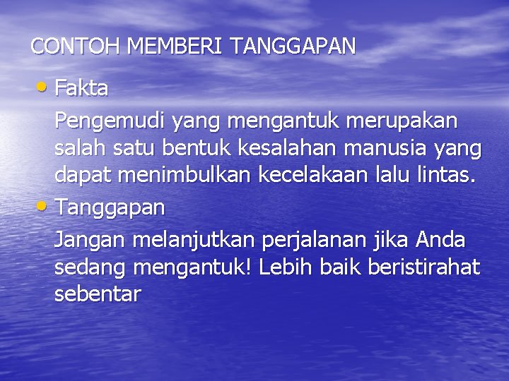 CONTOH MEMBERI TANGGAPAN • Fakta Pengemudi yang mengantuk merupakan salah satu bentuk kesalahan manusia