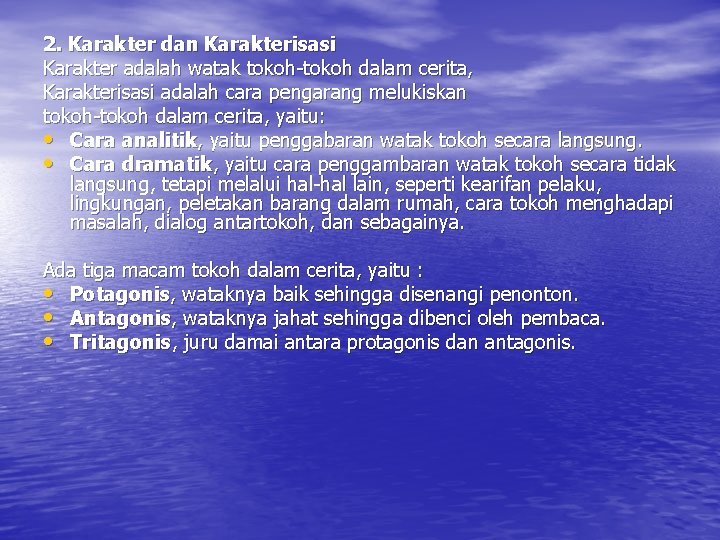 2. Karakter dan Karakterisasi Karakter adalah watak tokoh-tokoh dalam cerita, Karakterisasi adalah cara pengarang