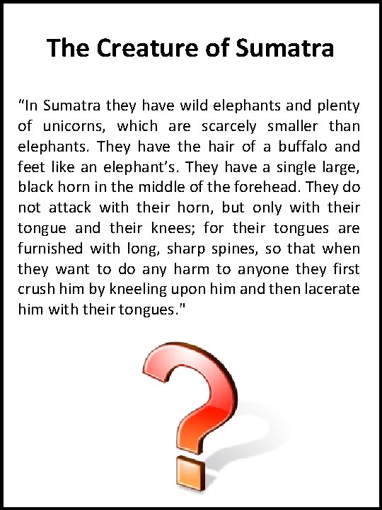 The Creature of Sumatra “In Sumatra they have wild elephants and plenty of unicorns,