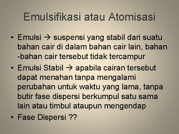 Emulsifikasi atau Atomisasi • Emulsi suspensi yang stabil dari suatu bahan cair di dalam