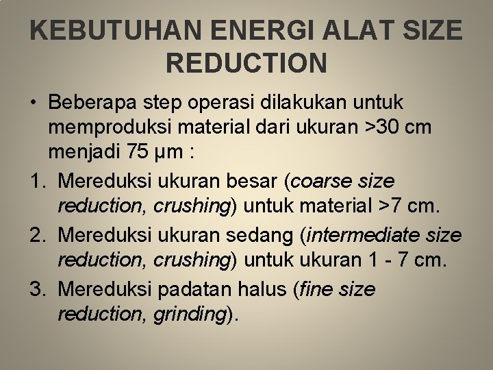 KEBUTUHAN ENERGI ALAT SIZE REDUCTION • Beberapa step operasi dilakukan untuk memproduksi material dari